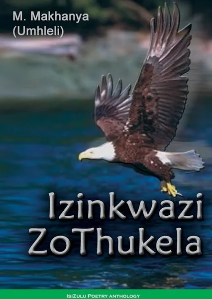 Izinkwazi-ZoThukela Izinkwazi Zothukela by P.M. Makhanya (Poetry)