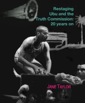 Restaging Ubu and the Truth Commission 20 Years On