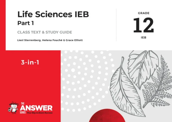 The Answer Series Life Sciences Grade 12 Part 1 IEB 3-in-1
