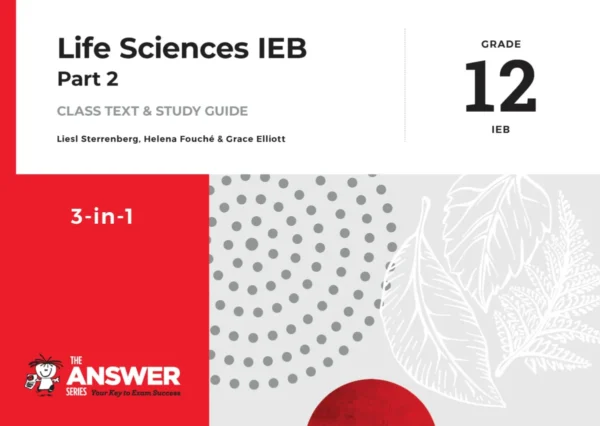 The Answer Series Life Sciences Grade 12 Part 2 IEB 3-in-1